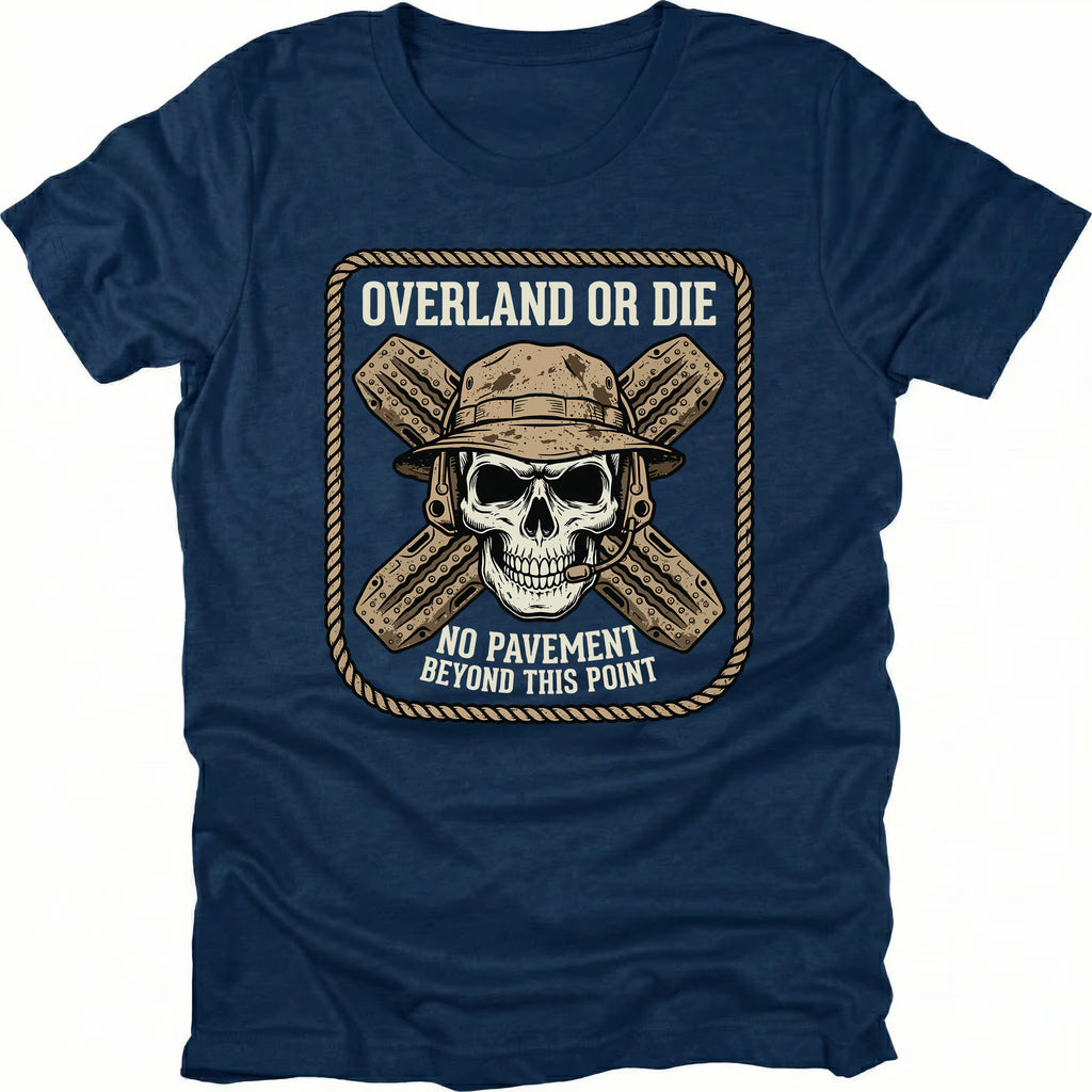 Navy T-Shirt with skull and crossed traction boards reading “Overland Or Die No Pavement Beyond This Point” shown on front view by Trail Snark.