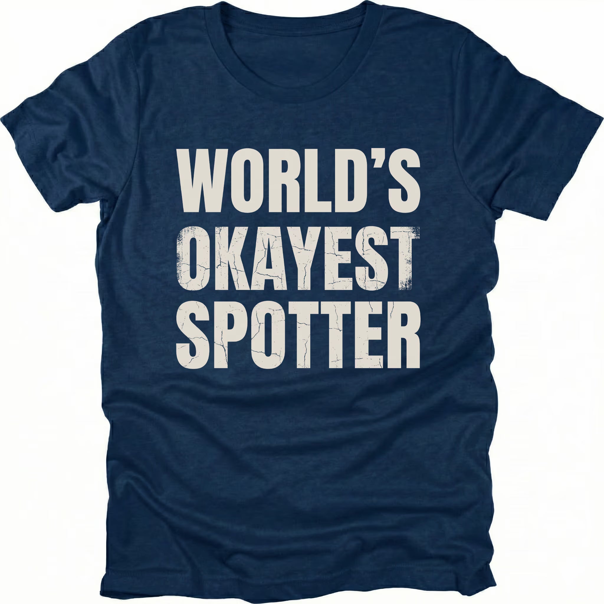 Navy t-shirt with bold distressed text reading “World’s Okayest Spotter.”