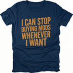 Navy T-Shirt with I Can Stop Buying Mods Whenever I Want text design on front view by Trail Snark.