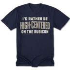 A navy blue short-sleeve t-shirt with a distressed beige graphic text that reads 'I'D RATHER BE HIGH-CENTERED ON THE RUBICON' across the chest, displayed flat against a white background.