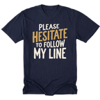 A navy blue tall tee featuring the text 'PLEASE HESITATE TO FOLLOW MY LINE' in white and yellow gold on a white background.
