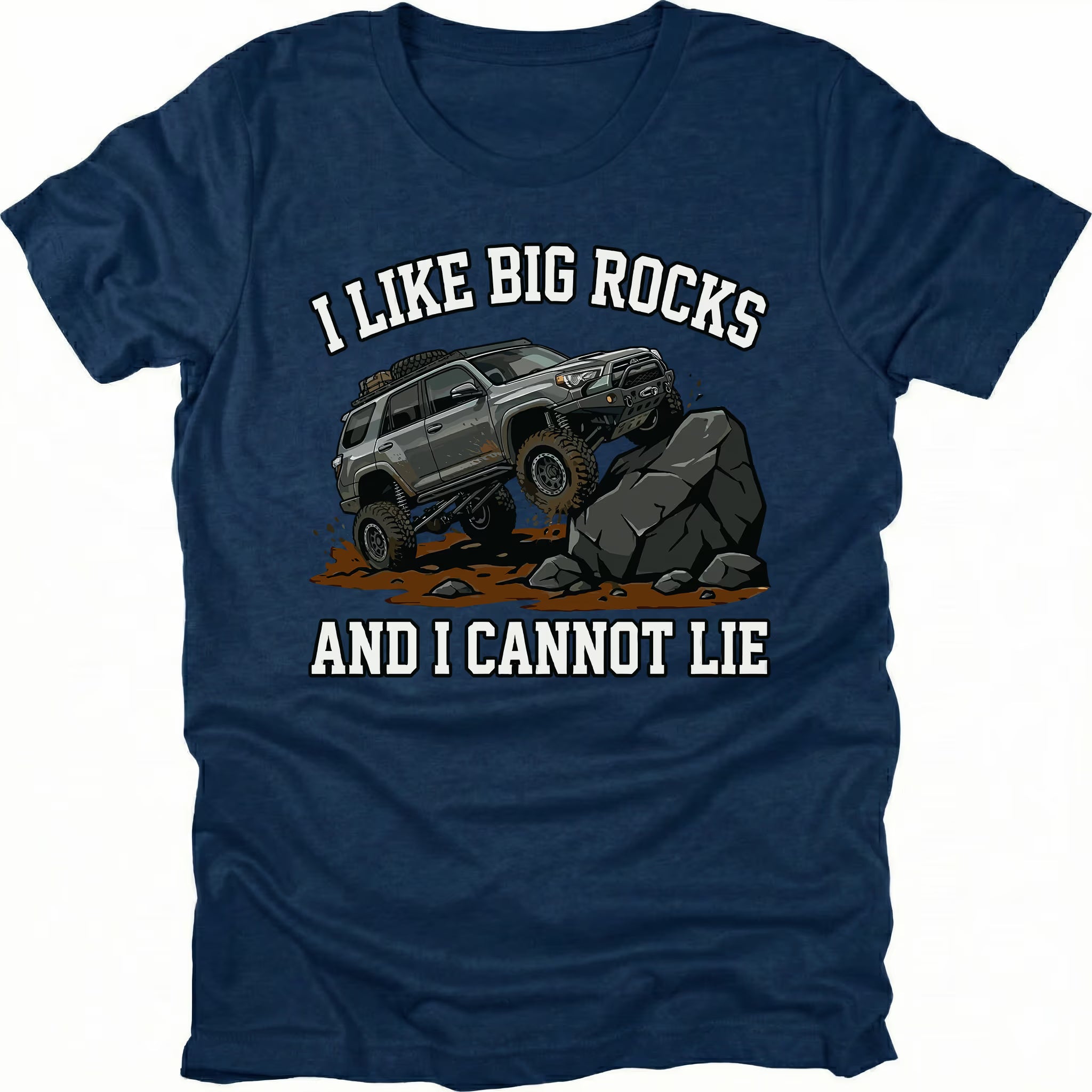 Navy t-shirt featuring an off-road SUV climbing large rocks with the text I Like Big Rocks And I Cannot Lie, front view.