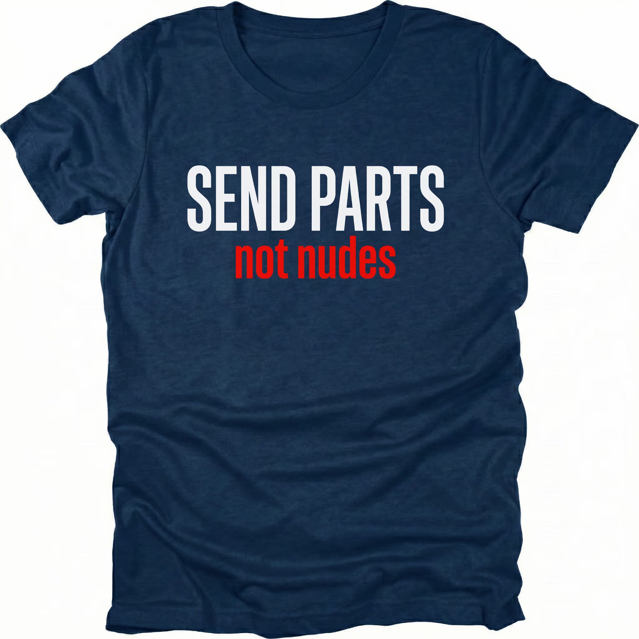 Navy T-Shirt with bold white and red text reading “Send Parts Not Nudes” shown on front view by Trail Snark.