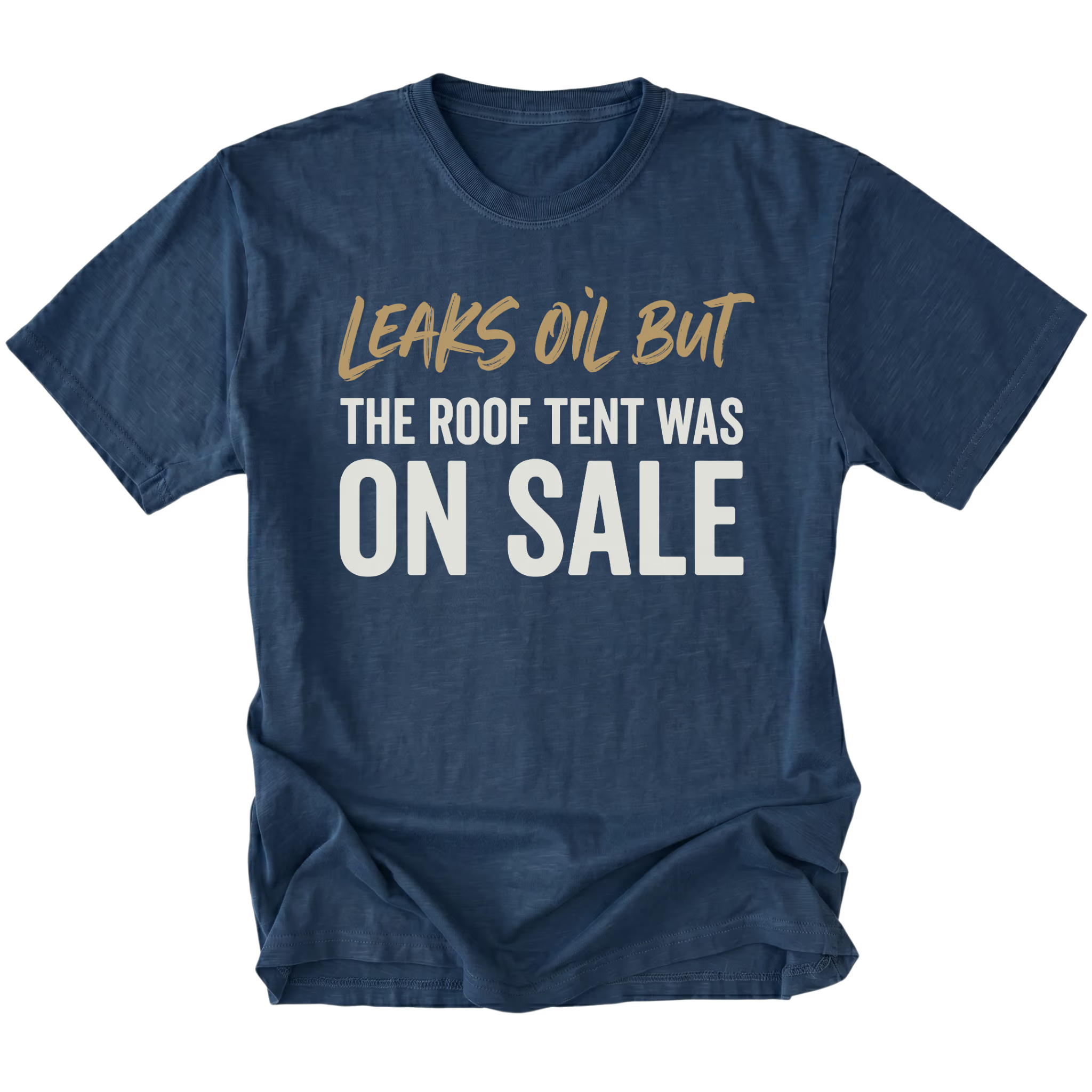 Navy T-Shirt featuring the Leaks Oil But The Roof Tent Was On Sale design on the front view by Trail Snark.