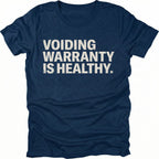Navy t-shirt with bold text reading “Voiding Warranty Is Healthy” printed on the front.