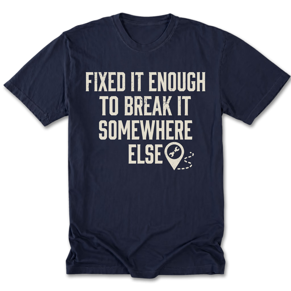 Navy Tall Tee featuring the Fixed It Enough to Break It Somewhere Else design on the front by Trail Snark.