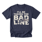 A navy blue short-sleeve t-shirt with a distressed white graphic print that reads 'I'LL BE TAKING THE BAD LINE' across the chest, displayed on a clean white background.