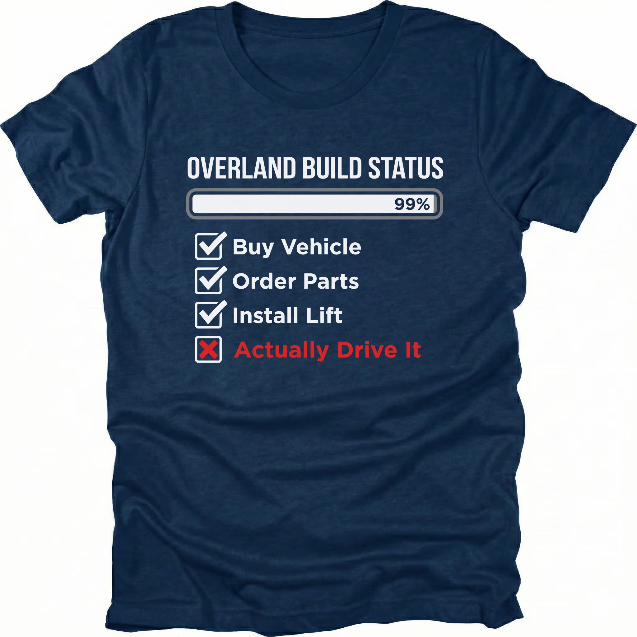 Navy T-Shirt with “Overland Build Status 99%” checklist graphic shown on front view by Trail Snark.