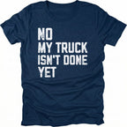 Navy T-Shirt with distressed white text reading "No My Truck Isn't Done Yet" front view by Trail Snark.