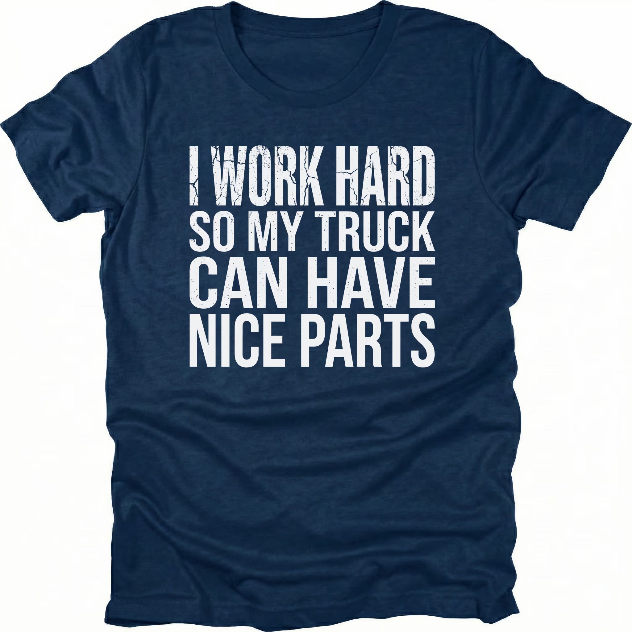 Navy T-Shirt with I Work Hard So My Truck Can Have Nice Parts text design on front view by Trail Snark.