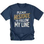 A navy blue graphic t-shirt with the text 'PLEASE HESITATE TO FOLLOW MY LINE' printed on the front in white and mustard yellow, displayed against a solid white background.