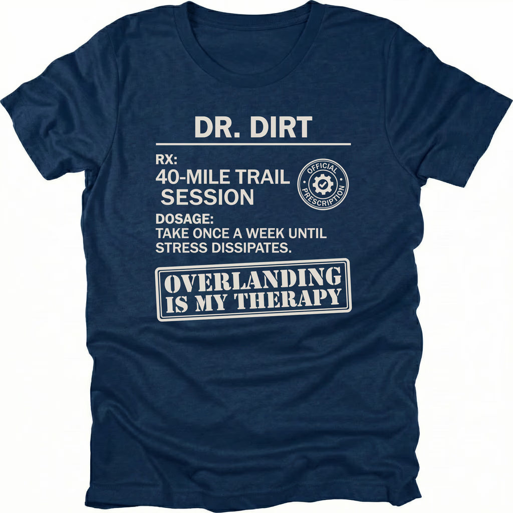 Navy T-Shirt with “Dr Dirt” prescription-style graphic and Overlanding Is My Therapy text shown on front view by Trail Snark.
