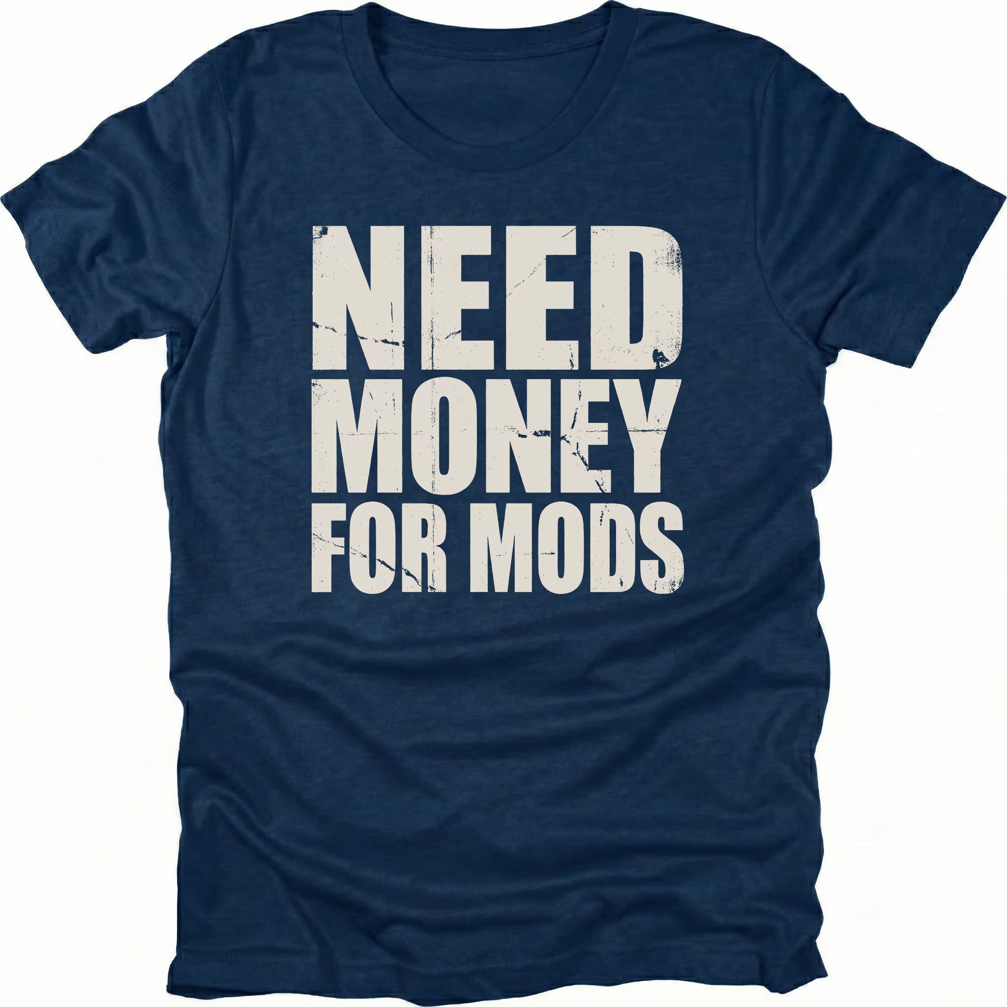 Navy t-shirt with large distressed white text reading Need Money For Mods in bold block lettering.