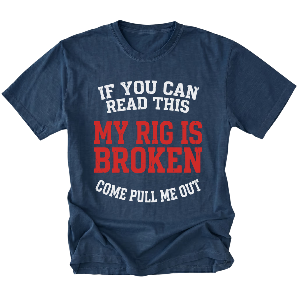 Navy T-Shirt with “If You Can Read This My Rig Is Broken Come Pull Me Out” design shown on front view by Trail Snark.