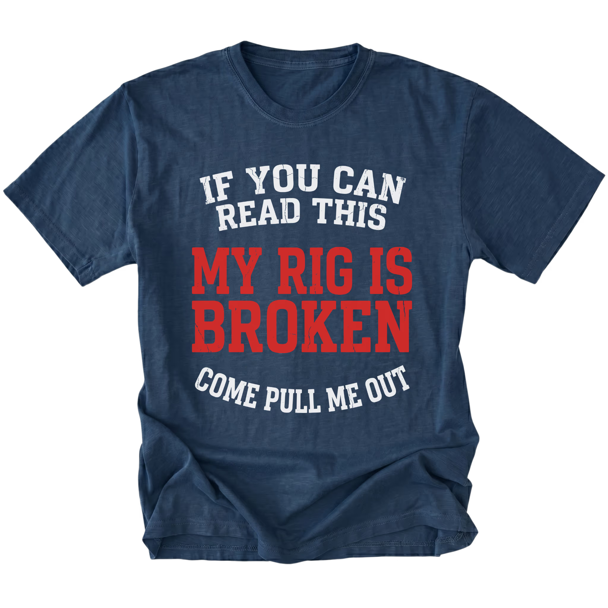 Navy T-Shirt with “If You Can Read This My Rig Is Broken Come Pull Me Out” design shown on front view by Trail Snark.