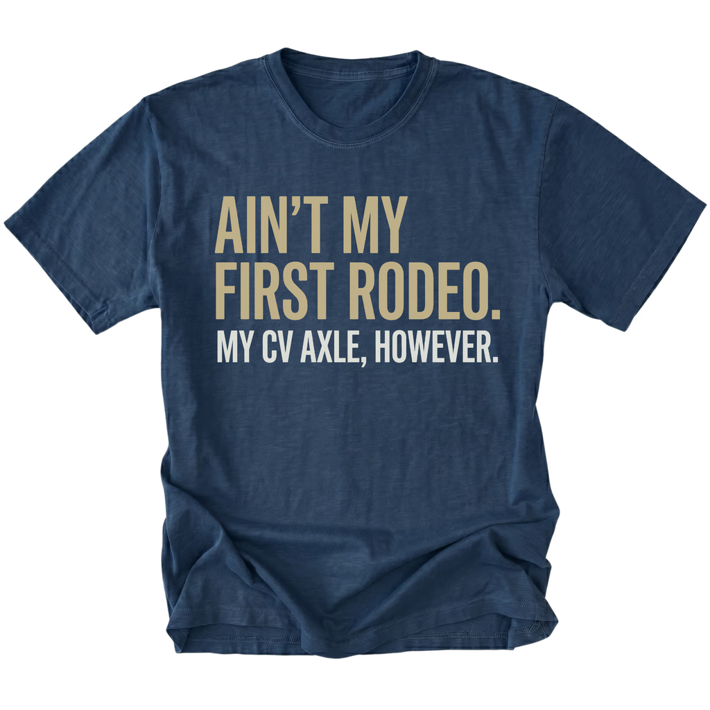 Navy T-Shirt featuring Ain’t My First Rodeo My CV Axle However text design on front view by Trail Snark.