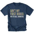 Navy T-Shirt featuring Ain’t My First Rodeo My CV Axle However text design on front view by Trail Snark.