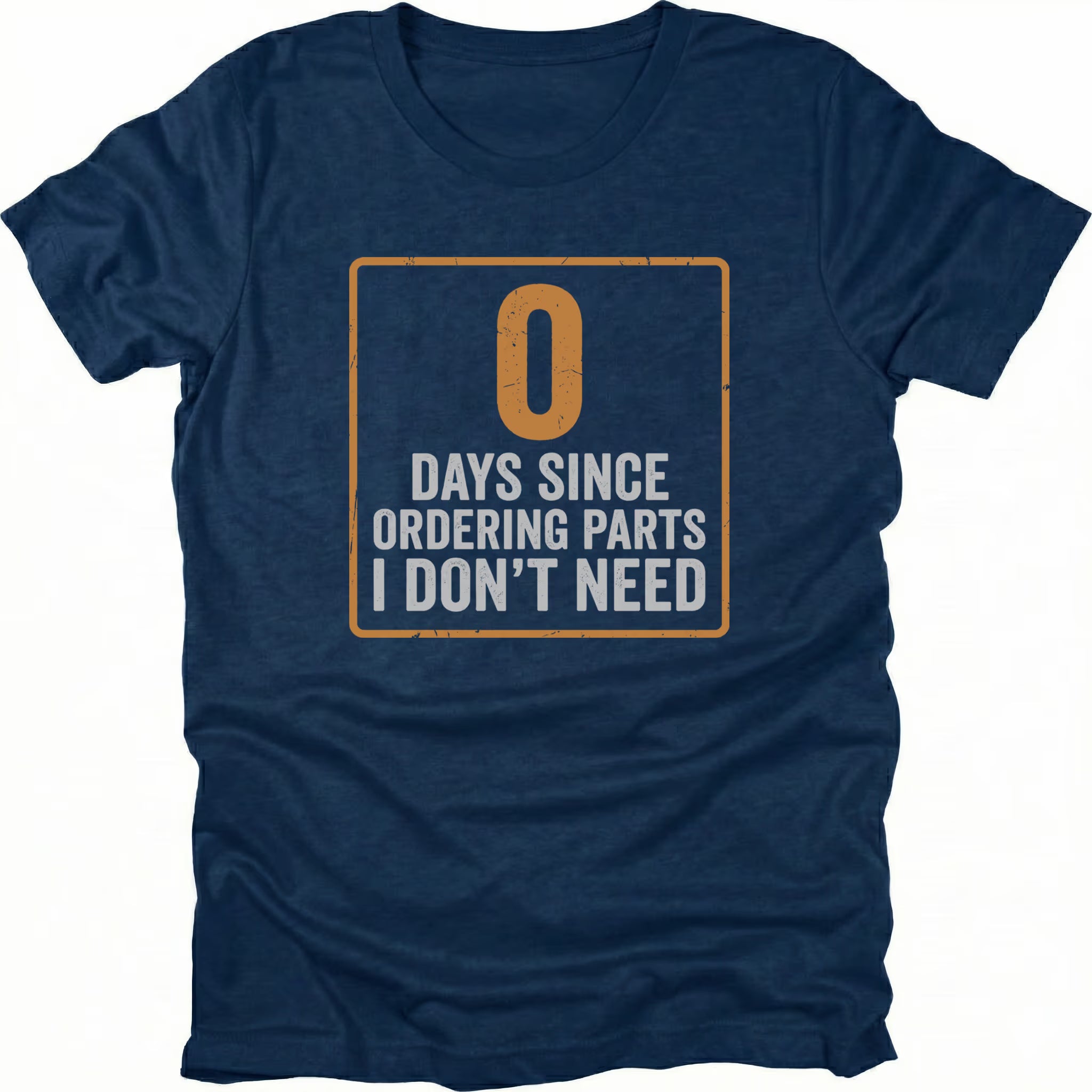 Navy T-Shirt featuring 0 days since ordering parts I don’t need design on front view by Trail Snark.