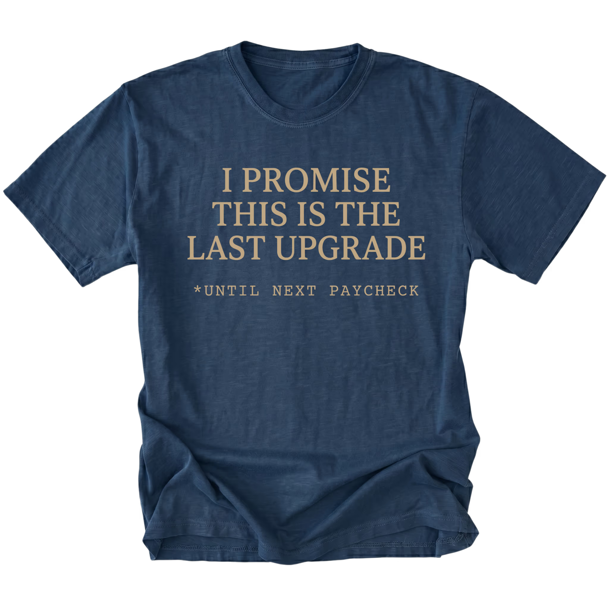 Navy t-shirt with I Promise This Is The Last Upgrade text design shown front view by Trail Snark.