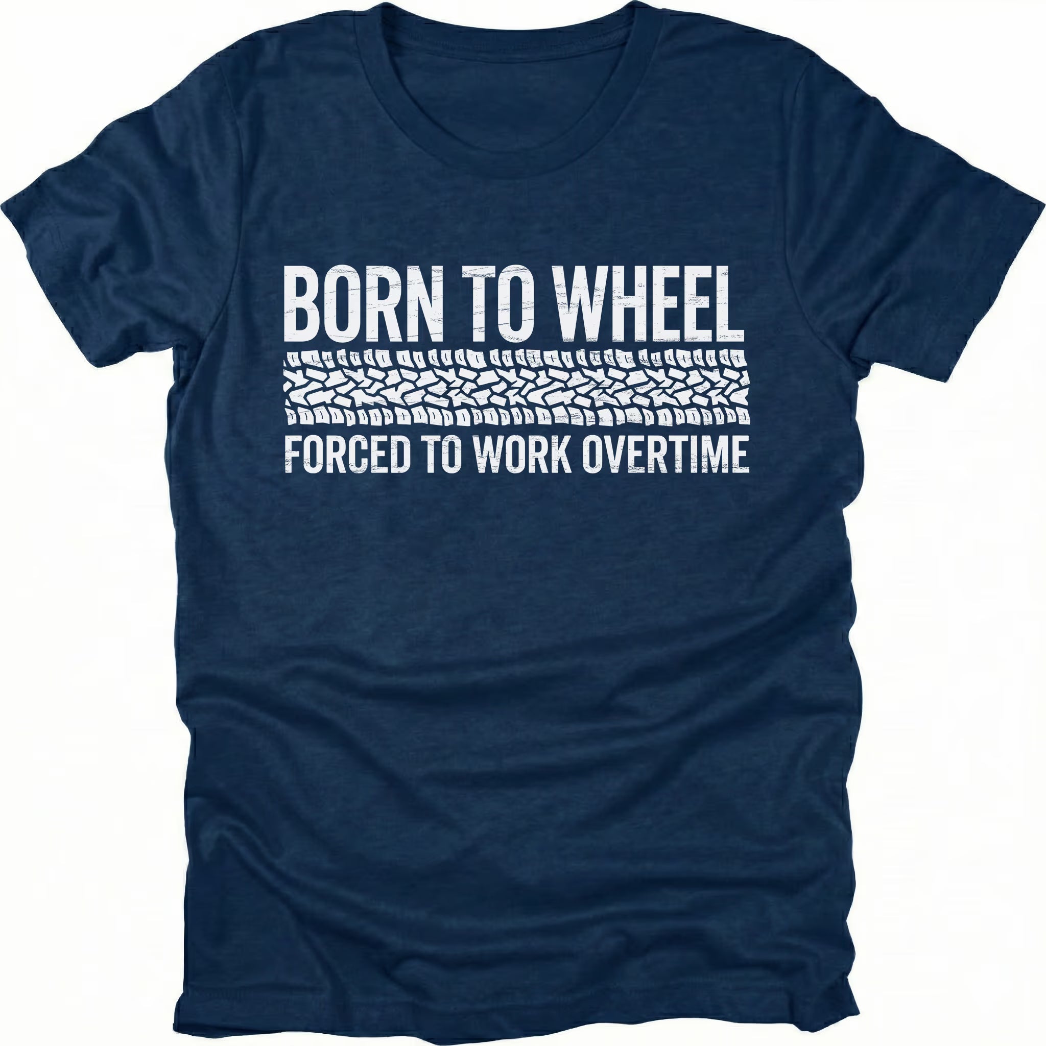 Navy t-shirt featuring born to wheel forced to work overtime text with tire track graphic shown from the front by Trail Snark.
