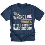 A navy blue short-sleeve t-shirt with a humorous text graphic reading 'THE WRONG LINE WORKS IF YOU COMMIT HARD ENOUGH!' in distressed white and mustard yellow lettering, shown against a plain white background.