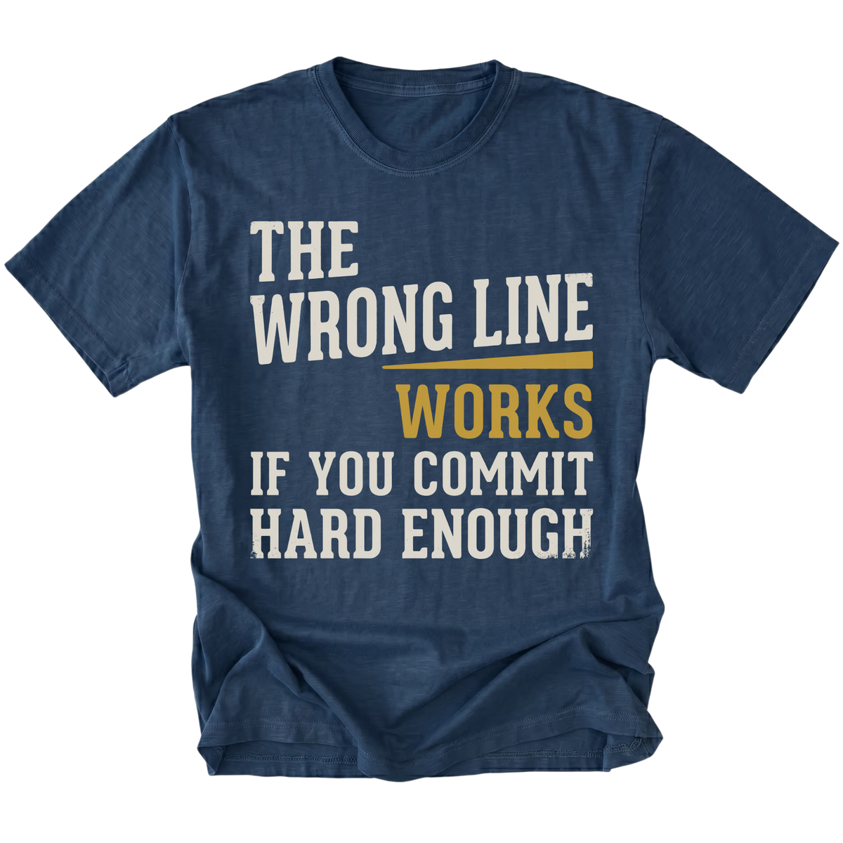 A navy blue short-sleeve t-shirt with a humorous text graphic reading 'THE WRONG LINE WORKS IF YOU COMMIT HARD ENOUGH!' in distressed white and mustard yellow lettering, shown against a plain white background.