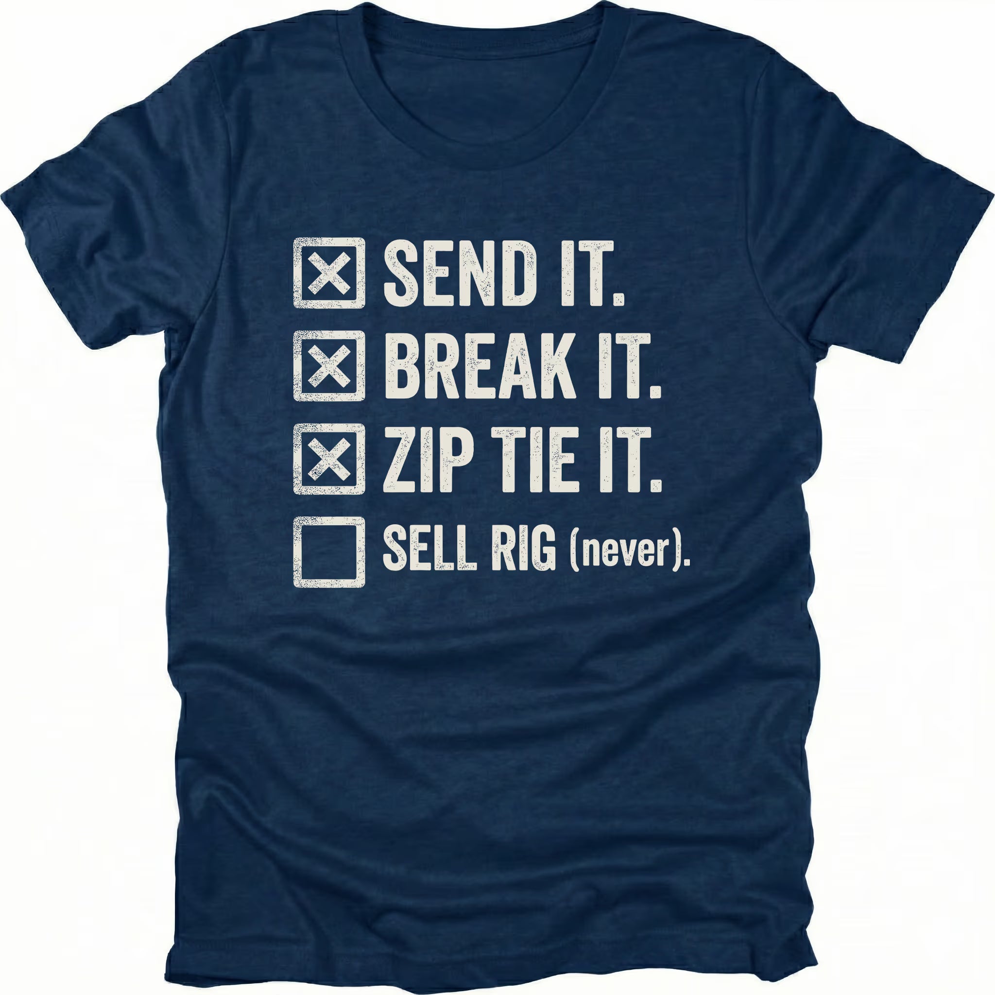 Navy T-Shirt with checklist reading “Send It Break It Zip Tie It Sell Rig Never” shown on front view by Trail Snark.