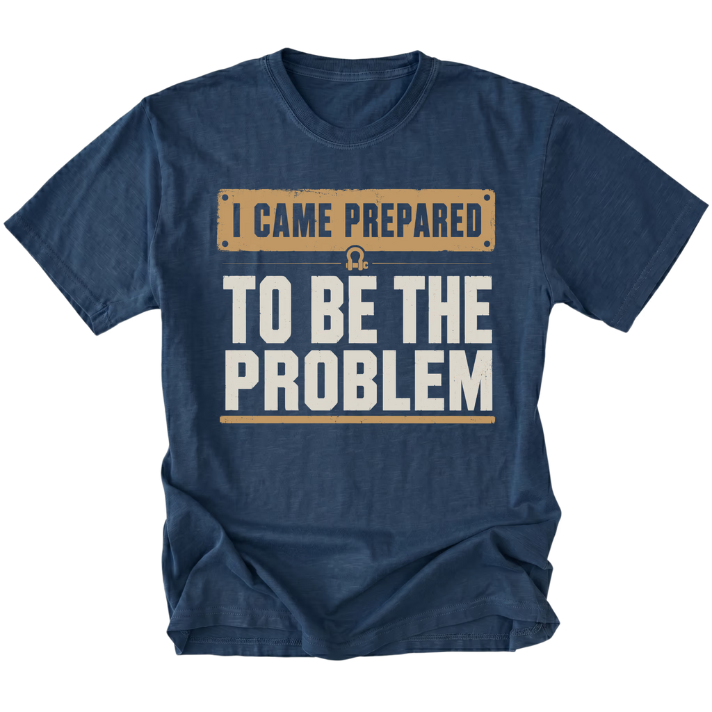 Navy T-shirt with an I Came Prepared To Be The Problem design shown from the front by Trail Snark.