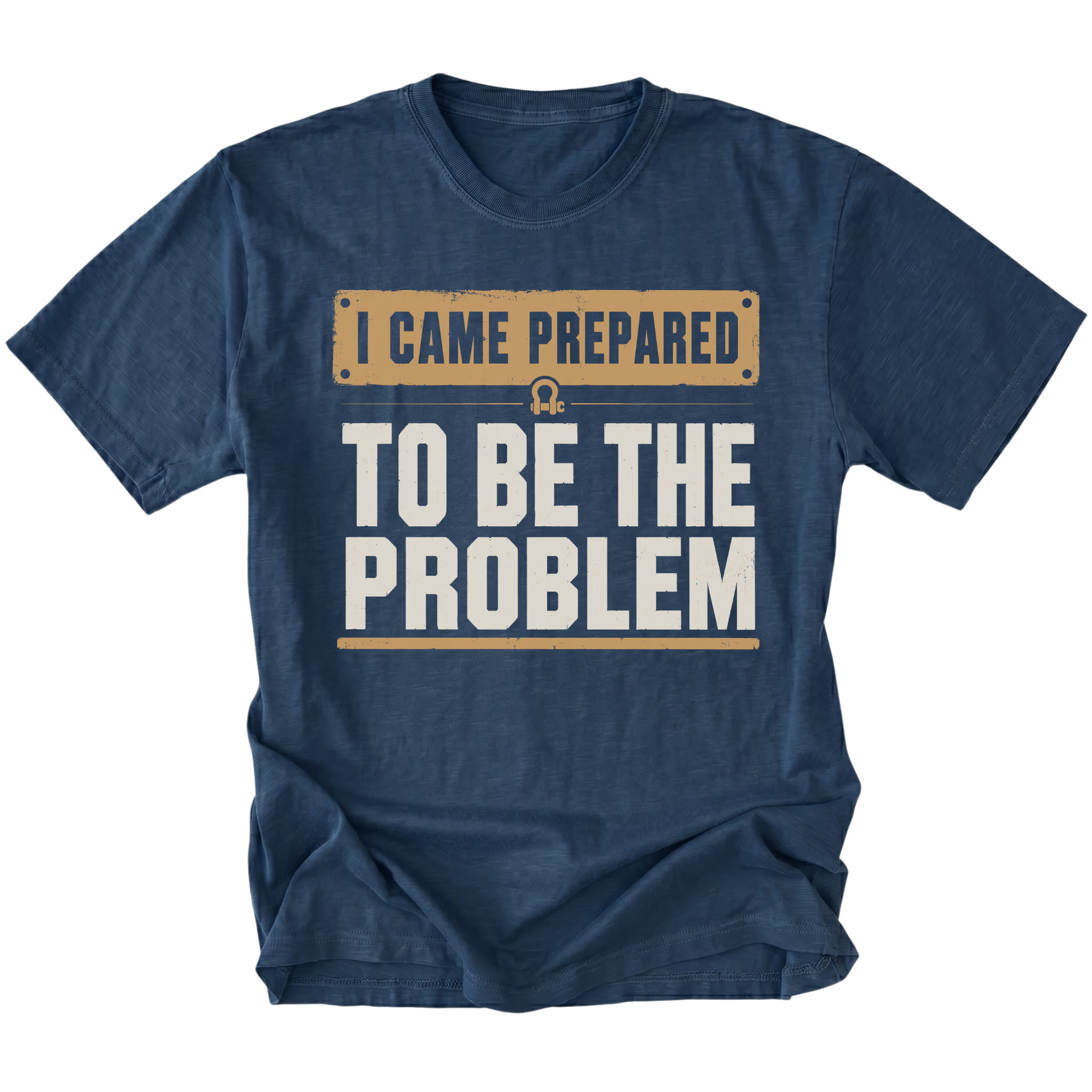 Navy T-shirt with an I Came Prepared To Be The Problem design shown from the front by Trail Snark.