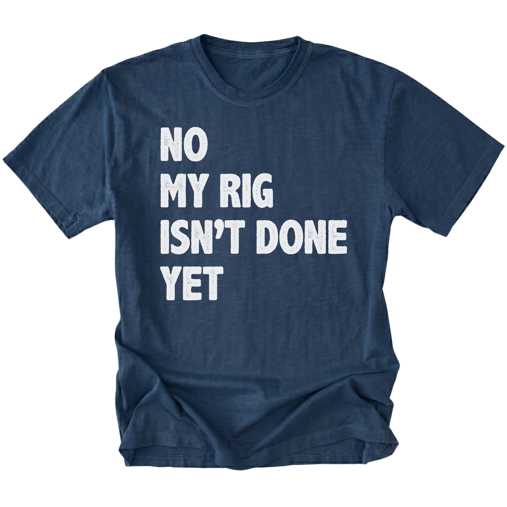 Navy T-Shirt featuring the No My Rig Isn’t Done Yet design on the front by Trail Snark.