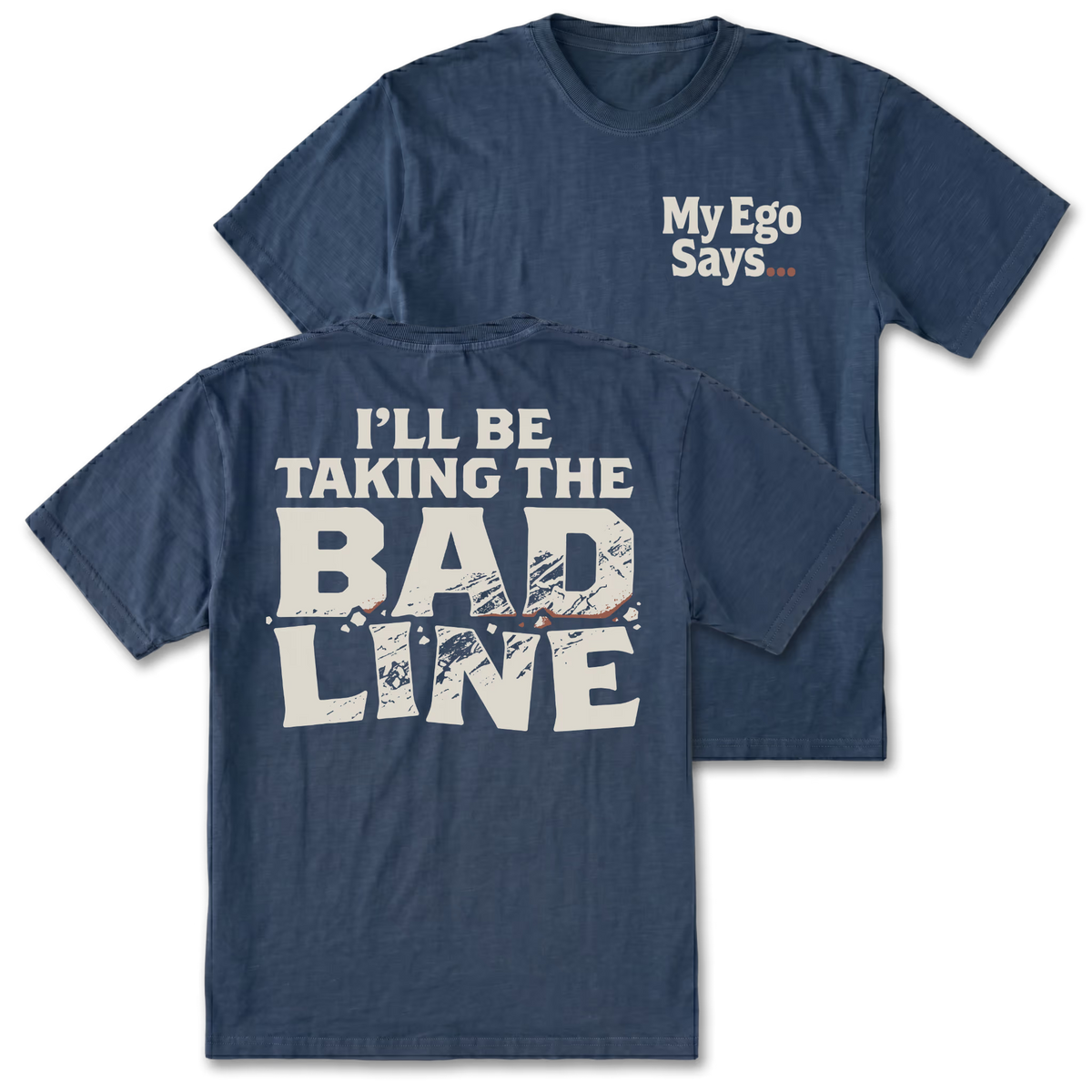 Two navy blue graphic t-shirts shown on a white background, displaying the front and back designs. The front features the text 'MyEgo Says. The back features the text 'I'LL BE TAKING THE BAD LINE'.