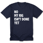 Navy Tall Tee featuring the No My Rig Isn’t Done Yet design on the front by Trail Snark.