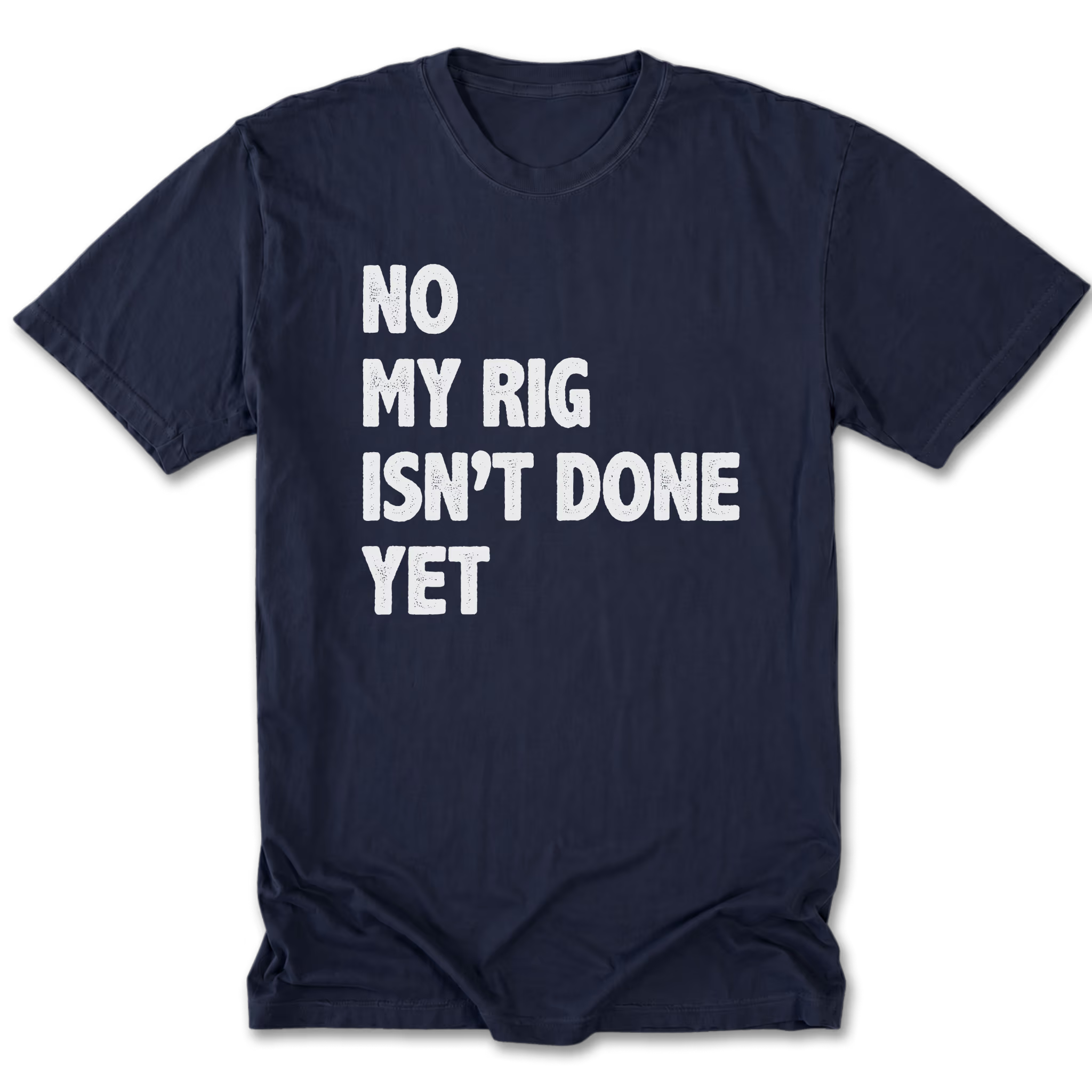 Navy Tall Tee featuring the No My Rig Isn’t Done Yet design on the front by Trail Snark.