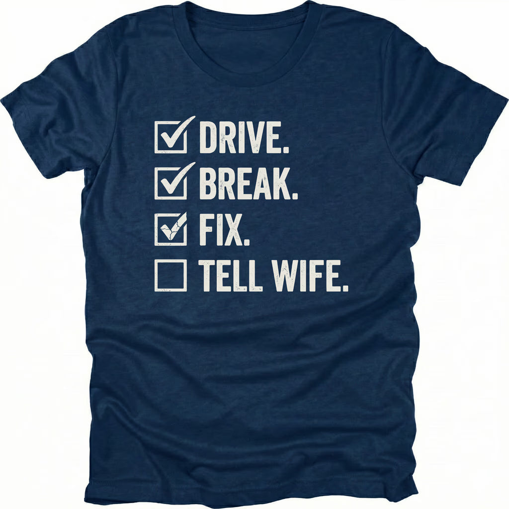 Navy t-shirt featuring drive break fix tell wife checklist text graphic shown from the front by Trail Snark.