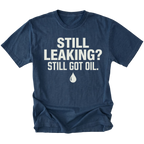 Navy T-Shirt featuring the Still Leaking? Still Got Oil. design with an oil drop graphic on the front view by Trail Snark.