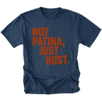 Navy t-shirt with bold rust-colored text reading Not Patina, Just Rust on the front.