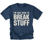 Navy t-shirt with bold distressed text reading I’m Just Here To Break Stuff, front view by Trail Snark.