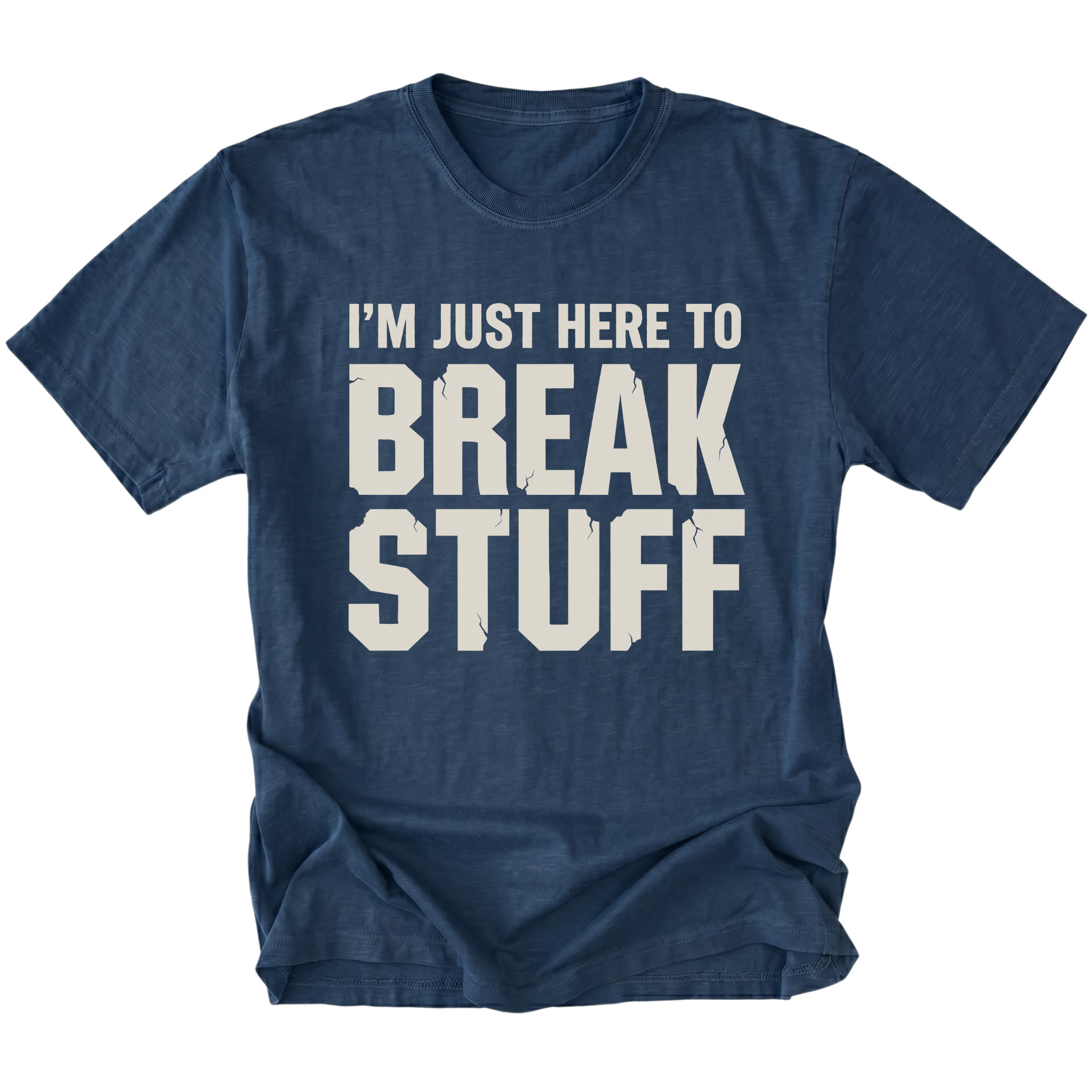 Navy t-shirt with bold distressed text reading I’m Just Here To Break Stuff, front view by Trail Snark.