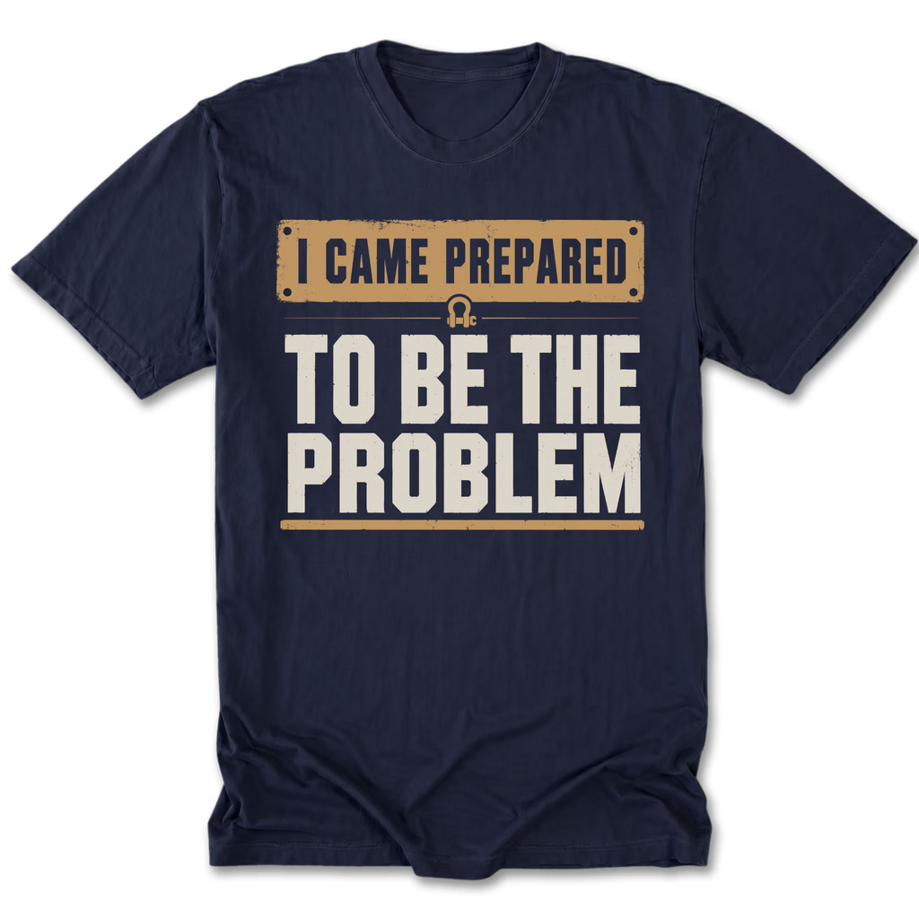 Navy Tall Tee featuring the I Came Prepared to Be the Problem design on the front by Trail Snark.