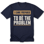 Navy Tall Tee featuring the I Came Prepared to Be the Problem design on the front by Trail Snark.