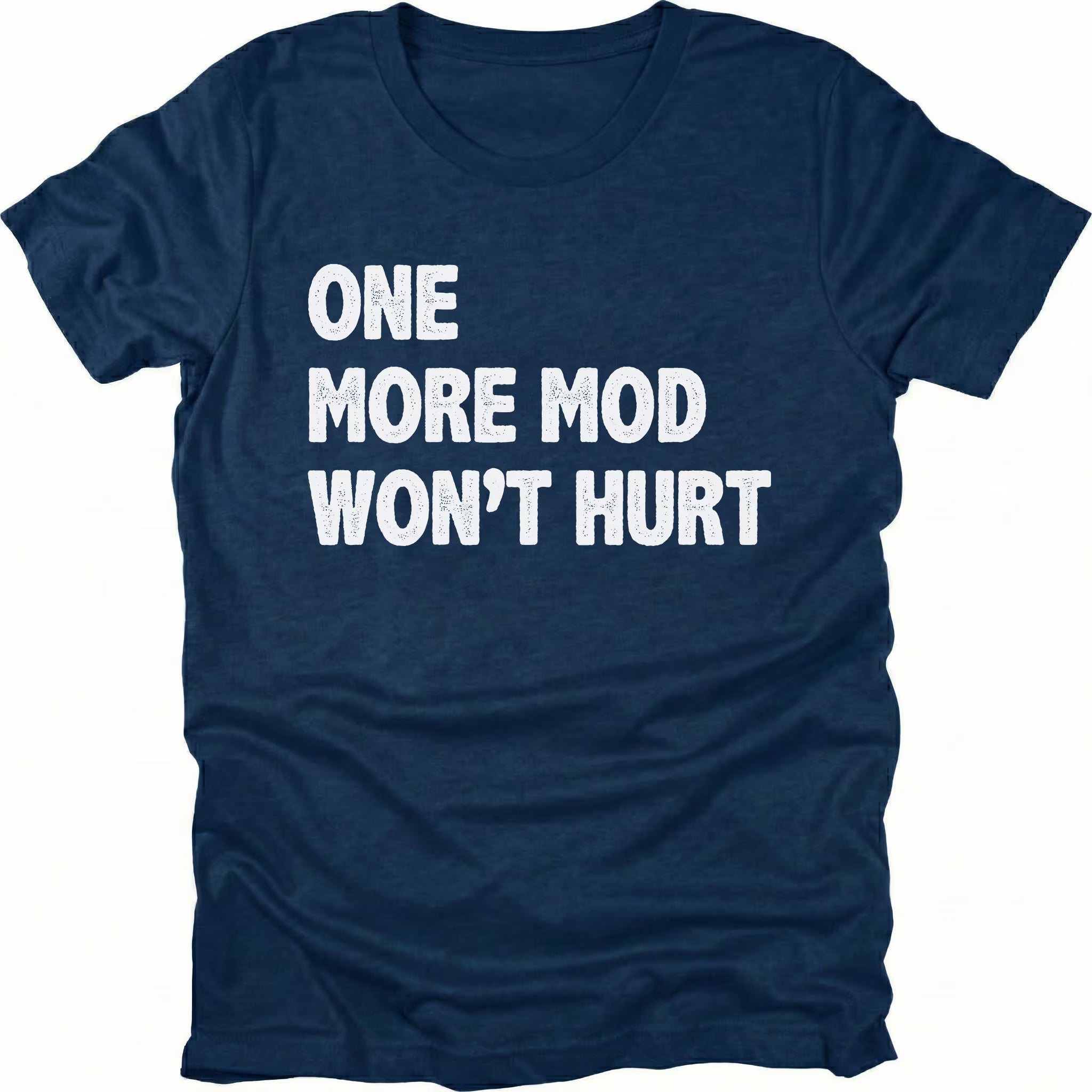 Navy T-Shirt with bold white “One More Mod Won’t Hurt” text shown on front view by Trail Snark.