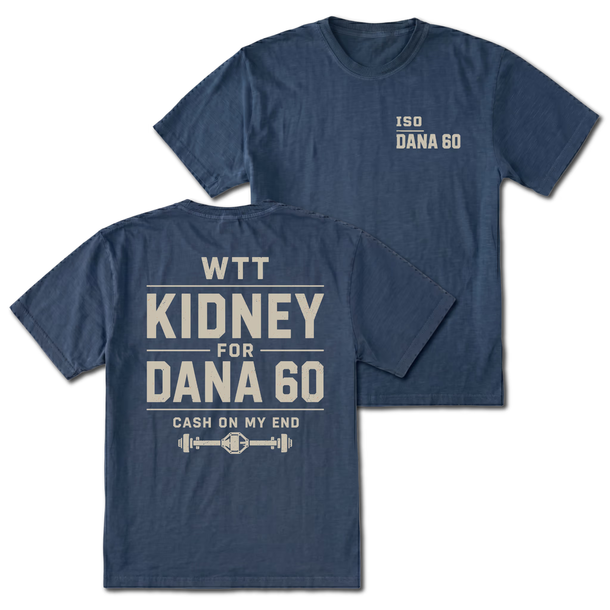 Navy T-shirt with WTT Kidney For Dana 60 back design and ISO Dana 60 front chest print by Trail Snark.
